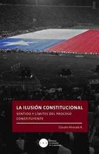 Descargar La ilusión constitucional: Sentido y límites del proceso constituyente pdf, epub, ebook