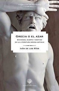 Descargar Grecia o el azar: Divinidad, suerte y destino en la literatura griega antigua pdf, epub, ebook