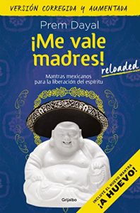 Descargar ¡Me vale madres! Reloaded: Mantras mexicanos para la liberación del espíritu pdf, epub, ebook