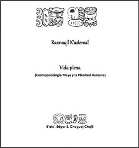 Descargar Raxnaqil K’aslemal: Vida Plena (Cosmopsicología Maya y la Plenitud Humana) pdf, epub, ebook