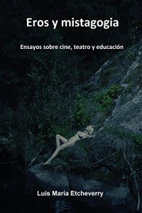 Descargar Eros y mistagogia: Ensayos sobre cine, teatro y educación pdf, epub, ebook
