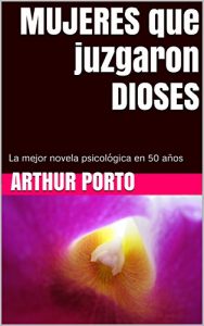 Descargar MUJERES que juzgaron DIOSES: La mejor novela psicológica en 50 años pdf, epub, ebook