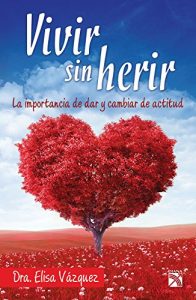 Descargar Vivir sin herir: La importancia de dar y cambiar de actitud pdf, epub, ebook