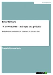 Descargar “V de Vendetta” – más que una película: Reflexiones humanísticas en torno al exitoso film pdf, epub, ebook