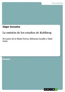 Descargar La omisión de los estadios de Kohlberg: Por parte de la Madre Teresa, Mahatma Gandhi y Dalai Lama pdf, epub, ebook