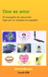 Descargar Dios es amor – El evangelio de Jesucristo trajo por un coreano en español pdf, epub, ebook