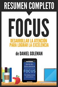 Descargar Resumen de “Focus”, de Daniel Goleman: Desarrollar la atención para alcanzar la excelencia pdf, epub, ebook