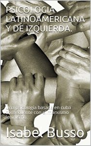 Descargar PSICOLOGIA LATINOAMERICANA Y DE IZQUIERDA.: Una psicología basada en cuba consecuente con el marxismo leninismo. pdf, epub, ebook