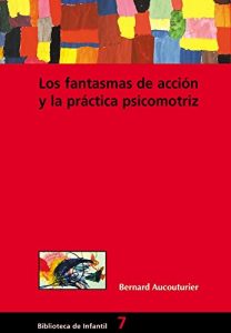 Descargar Los fantasmas de acción y la práctica psicomotriz (BIBLIOTECA DE INFANTIL) pdf, epub, ebook