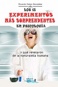 Descargar Los 15 experimentos más sorprendentes en Psicología: … y qué revelaron de la naturaleza humana pdf, epub, ebook