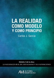 Descargar La realidad como modelo y como principio (La naturaleza real del ser humano y sus alteraciones nº 5) pdf, epub, ebook