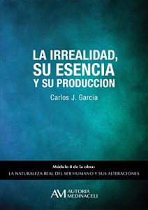 Descargar La irrealidad, su esencia y su producción (La naturaleza real del ser humano y sus alteraciones nº 8) pdf, epub, ebook