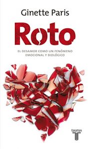 Descargar Roto. El desamor como un fenómeno emocional y biológico pdf, epub, ebook