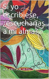 Descargar Si yo escribiese, ¿escucharías a mi alma? pdf, epub, ebook