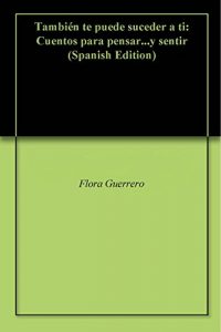 Descargar También te puede suceder a ti: Cuentos para pensar…y sentir pdf, epub, ebook