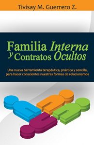 Descargar Familia Interna y Contratos Ocultos: Una nueva herramienta terapéutica, práctica y sencilla, para hacer conscientes nuestras formas de relacionarnos pdf, epub, ebook