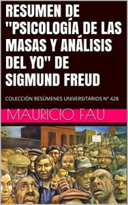 Descargar RESUMEN DE “PSICOLOGÍA DE LAS MASAS Y ANÁLISIS DEL YO” DE SIGMUND FREUD: COLECCIÓN RESÚMENES UNIVERSITARIOS Nº 428 pdf, epub, ebook