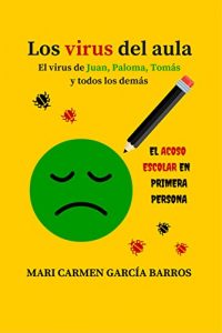 Descargar Los virus del aula (el virus de Juan, Paloma, Tomás y todos los demás). El acoso escolar en primera persona. pdf, epub, ebook