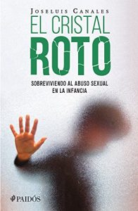 Descargar El cristal roto: Sobreviviendo al abuso sexual en la infancia pdf, epub, ebook