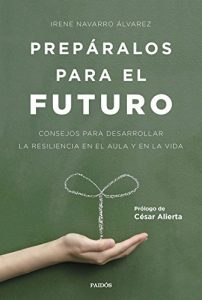 Descargar Prepáralos para el futuro: Consejos para desarrollar la resiliencia en el aula y en la vida. Prólogo de César Alierta pdf, epub, ebook