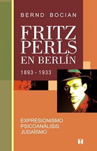 Descargar Fritz Perls en Berlín, 1893-1933: Expresionismo – Psicoanálisis – Judaísmo pdf, epub, ebook