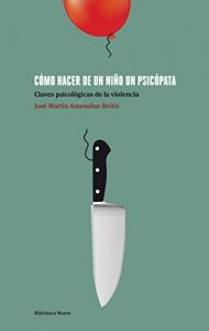 Descargar CÓMO HACER DE UN NIÑO UN PSICÓPATA (Psicología Universidad) pdf, epub, ebook