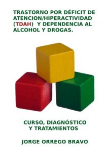 Descargar TRASTORNO POR DÉFICIT DE ATENCION/HIPERACTIVIDAD (TDAH)  Y DEPENDENCIA AL ALCOHOL Y DROGAS: CURSO, DIAGNÓSTICO Y TRATAMIENTOS pdf, epub, ebook