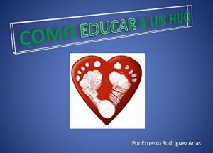 Descargar Como Educar a Un Hijo: Consejos Para Padres Preocupados pdf, epub, ebook