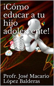 Descargar ¡Cómo educar a tu hijo adolescente! pdf, epub, ebook