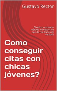 Descargar Como conseguir citas con chicas jóvenes?: El único y exclusivo método de seduccion que da resultados de verdad!! pdf, epub, ebook