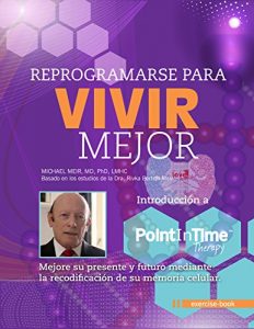 Descargar REPROGRAMARSE PARA VIVIR MEJOR – Introducción a PITTTM: Mejore su presente y futuro mediante la recodificación de su memoria celular. pdf, epub, ebook