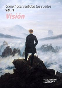 Descargar Cómo hacer realidad tus sueños Vol.1 VISIÓN pdf, epub, ebook