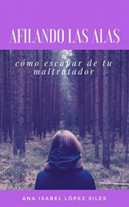 Descargar Afilando las Alas: Guía para escapar de un maltratador pdf, epub, ebook