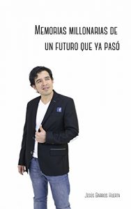 Descargar Memorias millonarias de un futuro que ya pasó: Cómo ser millonario en once días y once pasos pdf, epub, ebook