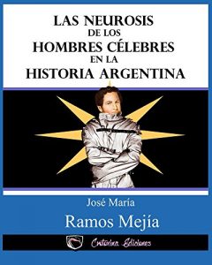 Descargar Las neurosis de los hombres celebres en la historia argentina pdf, epub, ebook