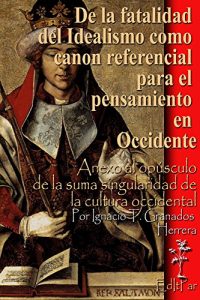 Descargar De la fatalidad del Idealismo: Anexo al opúsculo de la suma singularidad de la cultura occidental (Plaquettes nº 4) pdf, epub, ebook