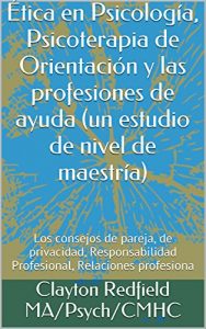 Descargar Ética en Psicología, Psicoterapia de Orientación y las profesiones de ayuda (un estudio de nivel de maestría): Los consejos de pareja, de privacidad, Responsabilidad … Profesional, Relaciones profesiona pdf, epub, ebook
