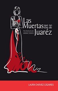 Descargar Las muertas que no son de Juárez: Siete historias de amor y una canción desesperada: Infidelidad y abandono (Auto-ayuda nº 8) pdf, epub, ebook