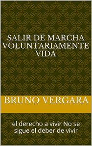 Descargar salir de marcha  voluntariamente  vida: el derecho a vivir No se sigue  el deber de vivir pdf, epub, ebook