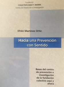 Descargar Hacia una Prevención con Sentido: Bases del centro de prevención e investigación de la Fundación Colectivo Aquí y Ahora pdf, epub, ebook