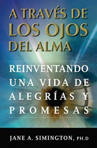 Descargar A traves de los Ojos del Alma: Reinventando una Vida de Alegrias y Promesas pdf, epub, ebook