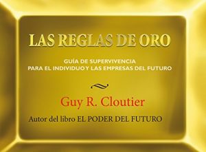 Descargar Las Reglas de Oro: Guia de supervivencia para el individuo y las empresas del futuro pdf, epub, ebook