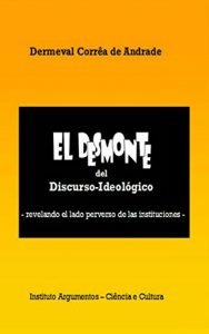 Descargar El Desmonte del Discurso-Ideológico – revelando el lado oscuro de las instituciones – pdf, epub, ebook