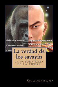 Descargar La verdad de los sayayin: La futura raza de la tierra pdf, epub, ebook