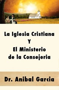 Descargar La Iglesia Cristiana y El Ministerio de la Consejeria pdf, epub, ebook