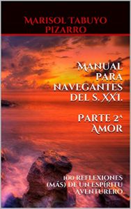 Descargar Manual para navegantes del s. XXI. Parte 2ª AMOR: 100 reflexiones (más) de un Espíritu Aventurero pdf, epub, ebook