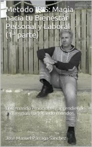 Descargar Método IRIS: Magia hacia tu Bienestar Personal y Laboral (1ª parte): Entrenando emociones, aprendiendo estrategias, mejorando mundos. pdf, epub, ebook