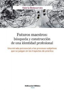 Descargar Futuros maestros: búsqueda y construcción de una identidad profesional. Una mirada psicosocial a los procesos subjetivos que se juegan en los trayectos de práctica pdf, epub, ebook