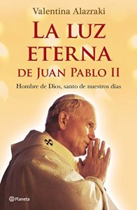 Descargar La luz eterna de Juan Pablo II: Hombre de Dios, santo de nuestros días pdf, epub, ebook