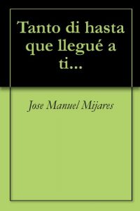 Descargar Tanto di hasta que llegué a ti… (1) pdf, epub, ebook